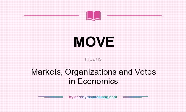 What does MOVE mean? It stands for Markets, Organizations and Votes in Economics