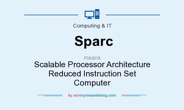 What does Sparc mean? It stands for Scalable Processor Architecture Reduced Instruction Set Computer