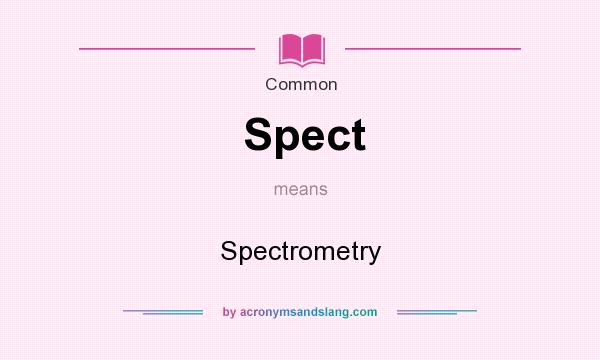 What does Spect mean? It stands for Spectrometry