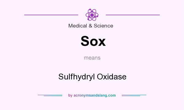 What does Sox mean? It stands for Sulfhydryl Oxidase