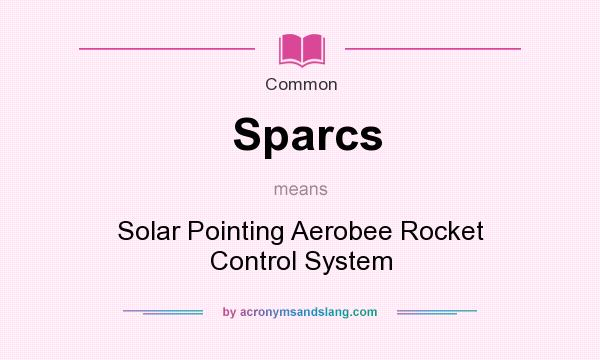 What does Sparcs mean? It stands for Solar Pointing Aerobee Rocket Control System
