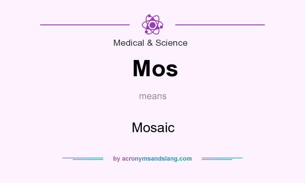 What does Mos mean? It stands for Mosaic