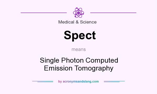 What does Spect mean? It stands for Single Photon Computed Emission Tomography