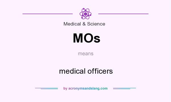 What does MOs mean? It stands for medical officers