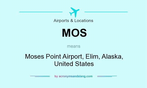What does MOS mean? It stands for Moses Point Airport, Elim, Alaska, United States