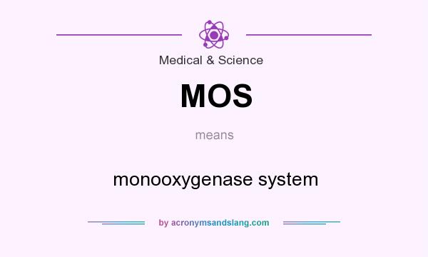 What does MOS mean? It stands for monooxygenase system