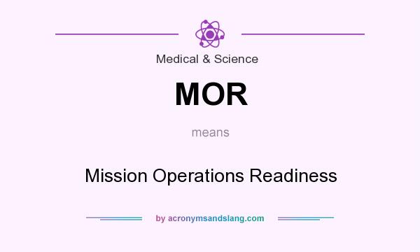 What does MOR mean? It stands for Mission Operations Readiness