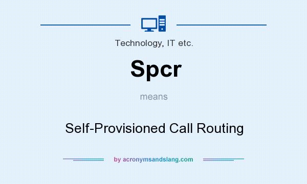 What does Spcr mean? It stands for Self-Provisioned Call Routing