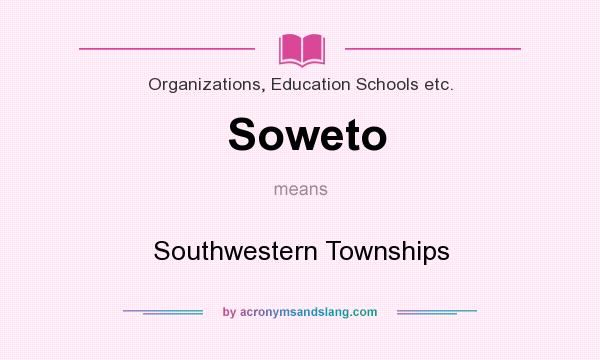 What does Soweto mean? It stands for Southwestern Townships