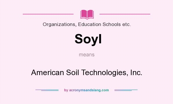 What does Soyl mean? It stands for American Soil Technologies, Inc.
