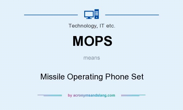 What does MOPS mean? It stands for Missile Operating Phone Set