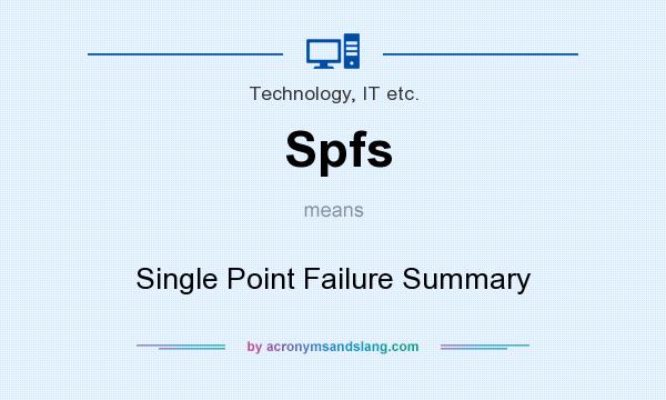 What does Spfs mean? It stands for Single Point Failure Summary