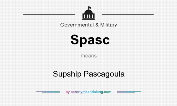 What does Spasc mean? It stands for Supship Pascagoula