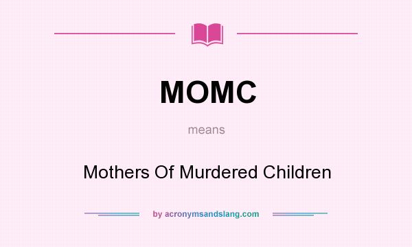 What does MOMC mean? It stands for Mothers Of Murdered Children