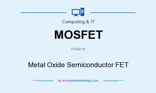 What does MOSFET mean? It stands for Metal Oxide Semiconductor FET