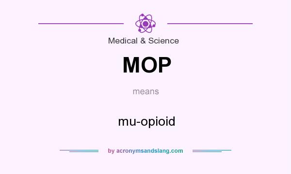 What does MOP mean? It stands for mu-opioid
