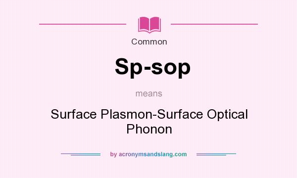 What does Sp-sop mean? It stands for Surface Plasmon-Surface Optical Phonon