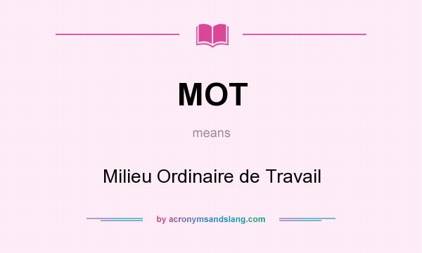 What does MOT mean? It stands for Milieu Ordinaire de Travail