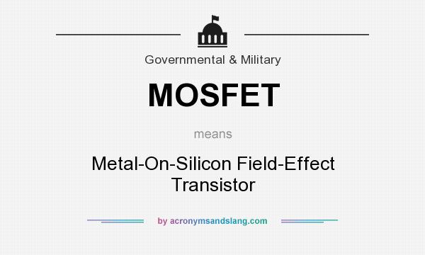 What does MOSFET mean? It stands for Metal-On-Silicon Field-Effect Transistor