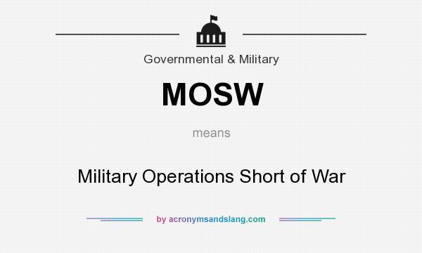 What does MOSW mean? It stands for Military Operations Short of War