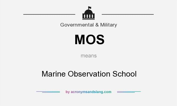 What does MOS mean? It stands for Marine Observation School