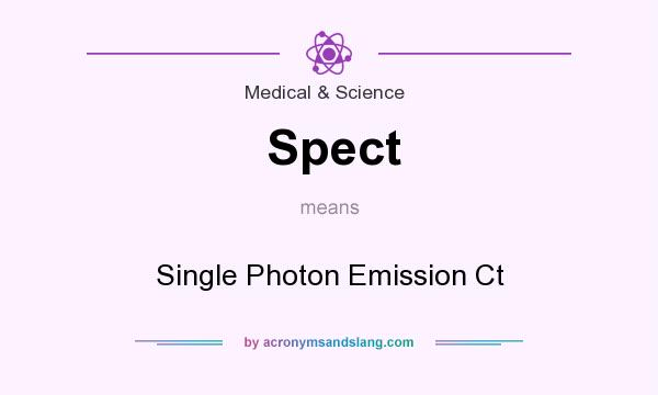 What does Spect mean? It stands for Single Photon Emission Ct