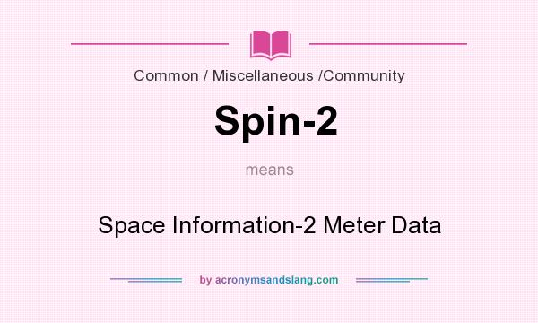 What does Spin-2 mean? It stands for Space Information-2 Meter Data