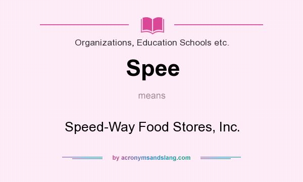 What does Spee mean? It stands for Speed-Way Food Stores, Inc.