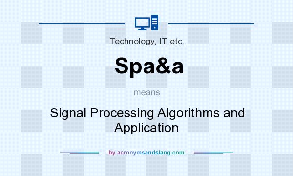 What does Spa&a mean? It stands for Signal Processing Algorithms and Application