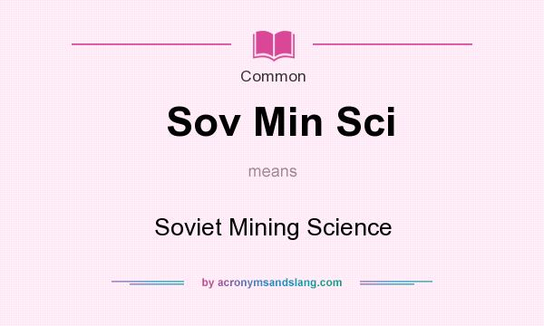 What does Sov Min Sci mean? It stands for Soviet Mining Science