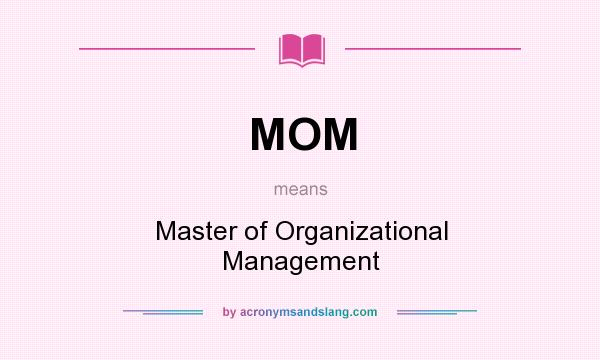 What does MOM mean? It stands for Master of Organizational Management