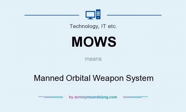 What does MOWS mean? It stands for Manned Orbital Weapon System