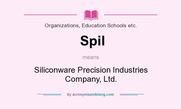 What does Spil mean? It stands for Siliconware Precision Industries Company, Ltd.