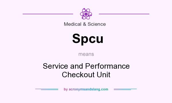 What does Spcu mean? It stands for Service and Performance Checkout Unit