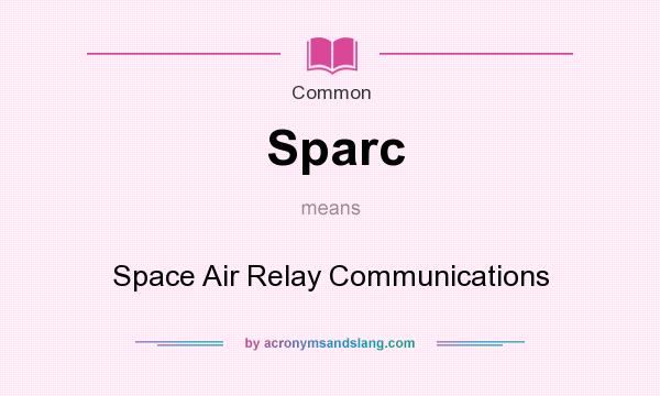 What does Sparc mean? It stands for Space Air Relay Communications