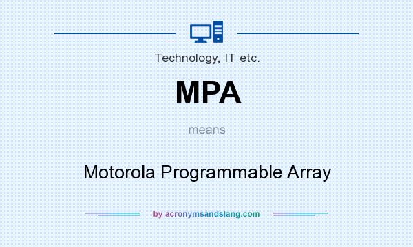 What does MPA mean? It stands for Motorola Programmable Array