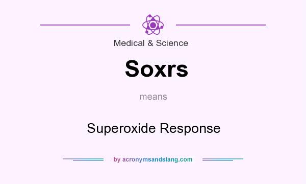 What does Soxrs mean? It stands for Superoxide Response