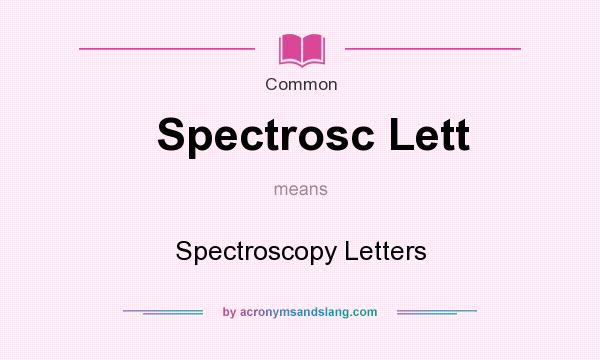What does Spectrosc Lett mean? It stands for Spectroscopy Letters