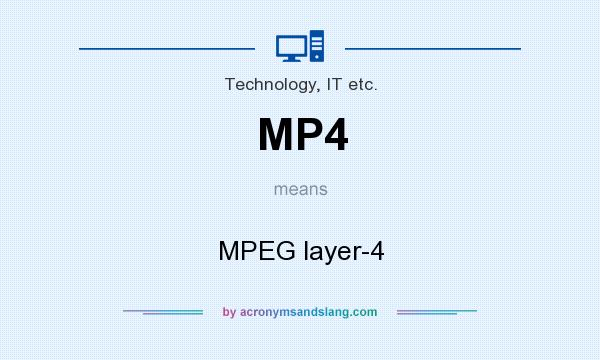What does MP4 mean? It stands for MPEG layer-4