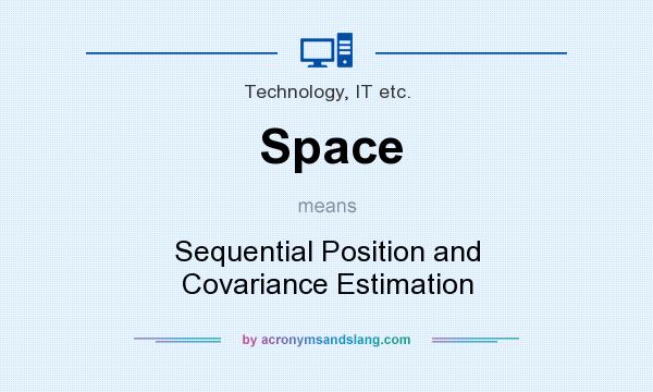 What does Space mean? It stands for Sequential Position and Covariance Estimation