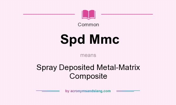 What does Spd Mmc mean? It stands for Spray Deposited Metal-Matrix Composite