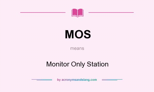 What does MOS mean? It stands for Monitor Only Station