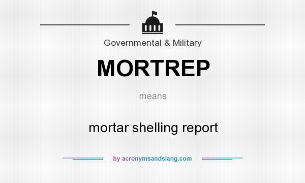 What does MORTREP mean? It stands for mortar shelling report