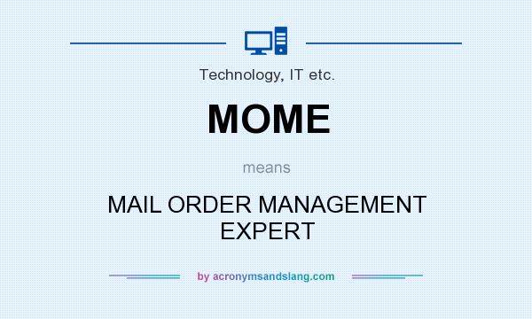 What does MOME mean? It stands for MAIL ORDER MANAGEMENT EXPERT
