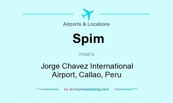 What does Spim mean? It stands for Jorge Chavez International Airport, Callao, Peru
