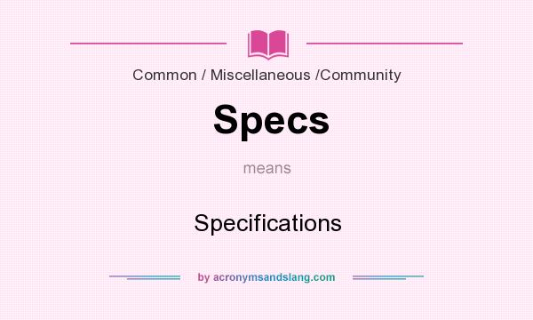 What does Specs mean? It stands for Specifications