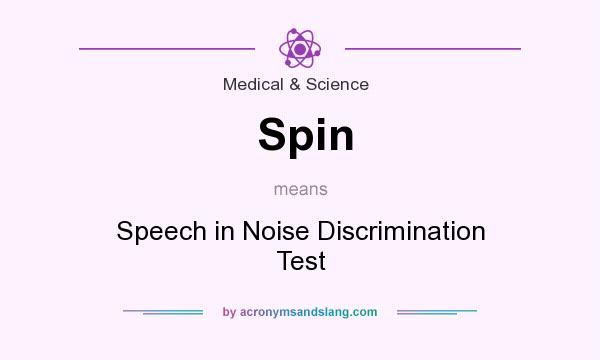What does Spin mean? It stands for Speech in Noise Discrimination Test