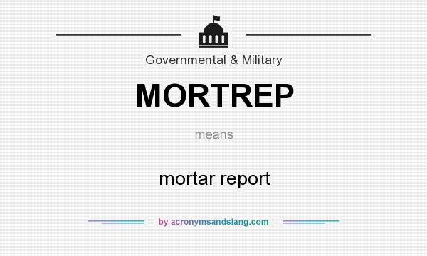 What does MORTREP mean? It stands for mortar report