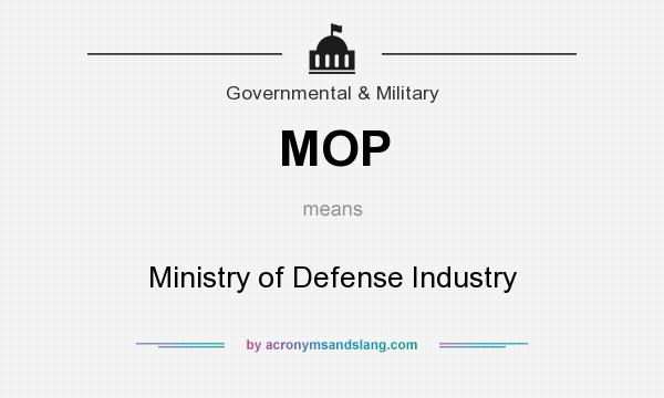 What does MOP mean? It stands for Ministry of Defense Industry