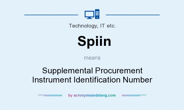 What does Spiin mean? It stands for Supplemental Procurement Instrument Identification Number